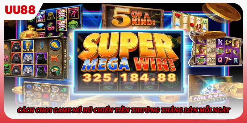 Cách chơi game nổ hũ chiến tiền thưởng thắng lớn mỗi ngày