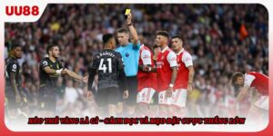 Kèo Thẻ Vàng Là Gì – Cách Đọc Và Mẹo Đặt Cược Thắng Lớn